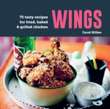 Wings : 75 Tasty Recipes for Fried, Baked & Grilled Chicken