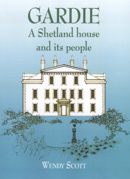 Gardie: A Shetland house and its people