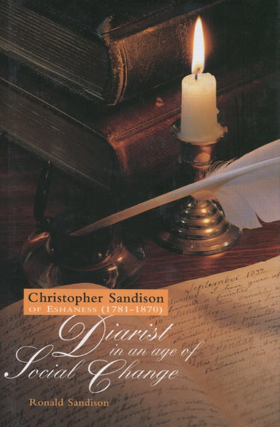 Christopher Sandison of Eshaness (1781-1870) Diarist in an age of Social Change