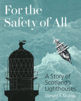 For the Safety of All: A Story of Scotland's Lighthouses.