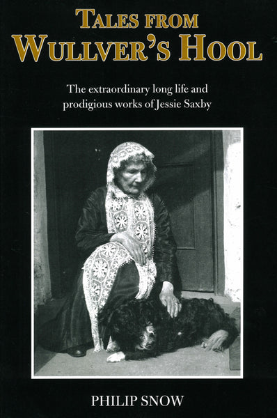 Tales From Wullver's Hool: The extraordinary long life and prodigious works of Jessie Saxby
