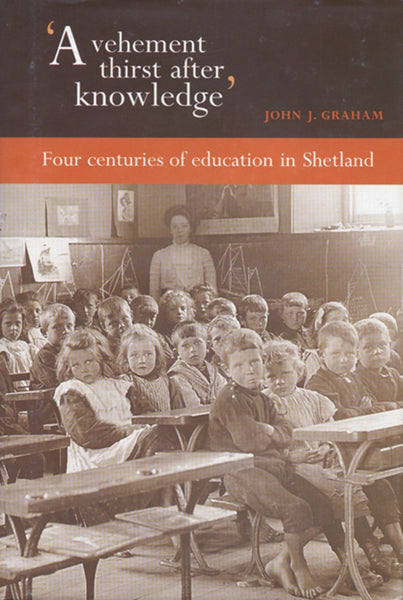 ‘A vehement thirst after knowledge’ Four centuries of education in Shetland