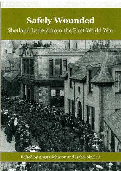 Safely Wounded - Shetland Letters from the First World War